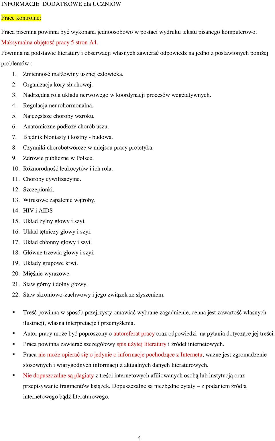 Nadrzędna rola układu nerwowego w koordynacji procesów wegetatywnych. 4. Regulacja neurohormonalna. 5. Najczęstsze choroby wzroku. 6. Anatomiczne podłoże chorób uszu. 7.