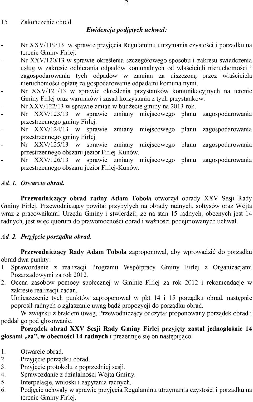 za uiszczoną przez właściciela nieruchomości opłatę za gospodarowanie odpadami komunalnymi.