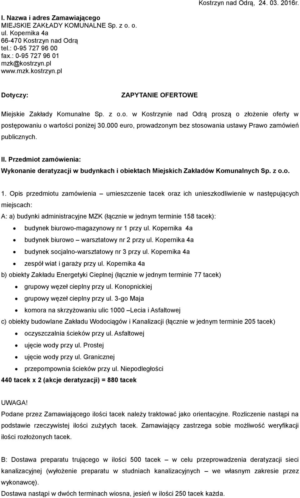 000 euro, prowadzonym bez stosowania ustawy Prawo zamówień publicznych. II. Przedmiot zamówienia: Wykonanie deratyzacji w budynkach i obiektach Miejskich Zakładów Komunalnych Sp. z o.o. 1.