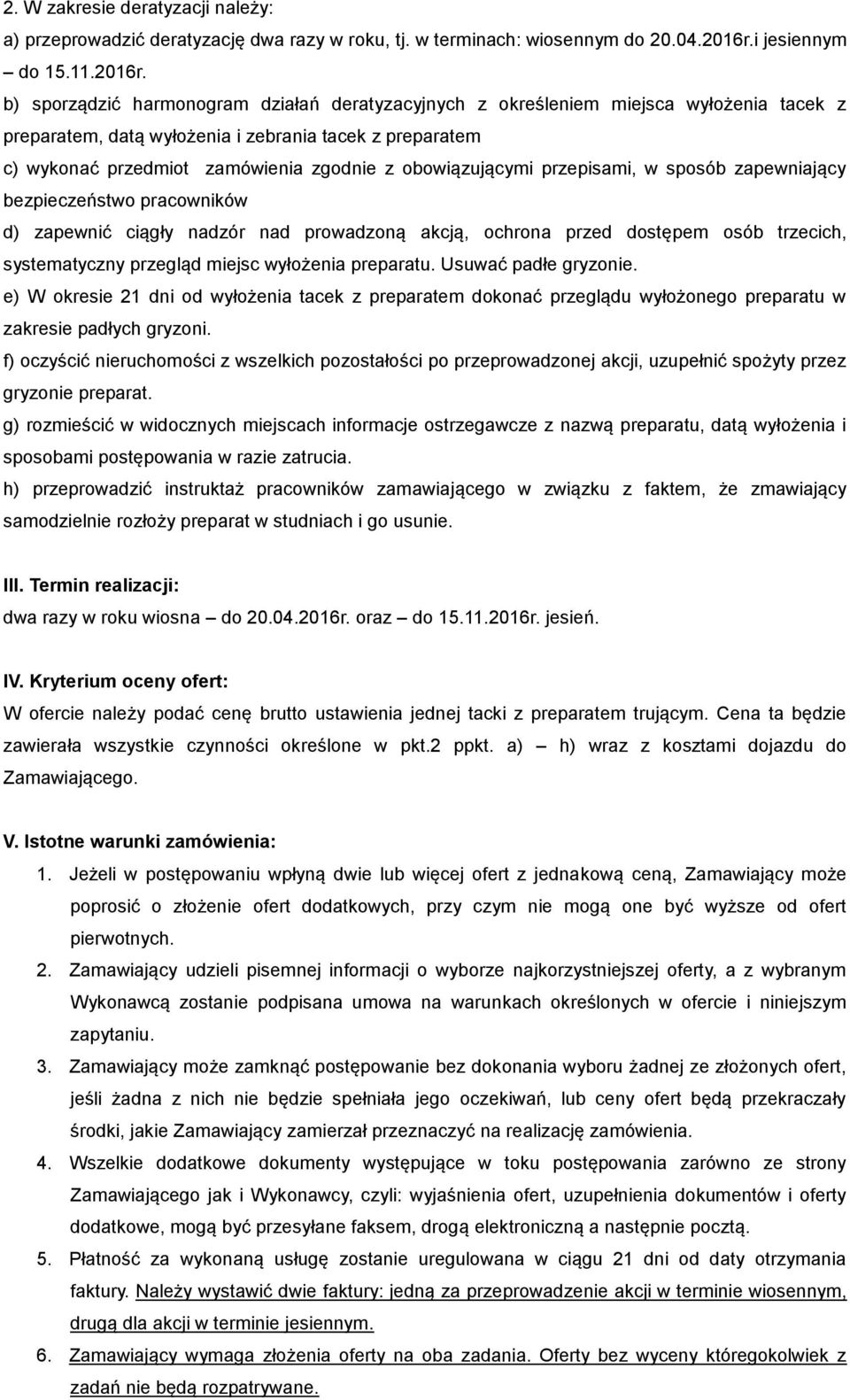 b) sporządzić harmonogram działań deratyzacyjnych z określeniem miejsca wyłożenia tacek z preparatem, datą wyłożenia i zebrania tacek z preparatem c) wykonać przedmiot zamówienia zgodnie z