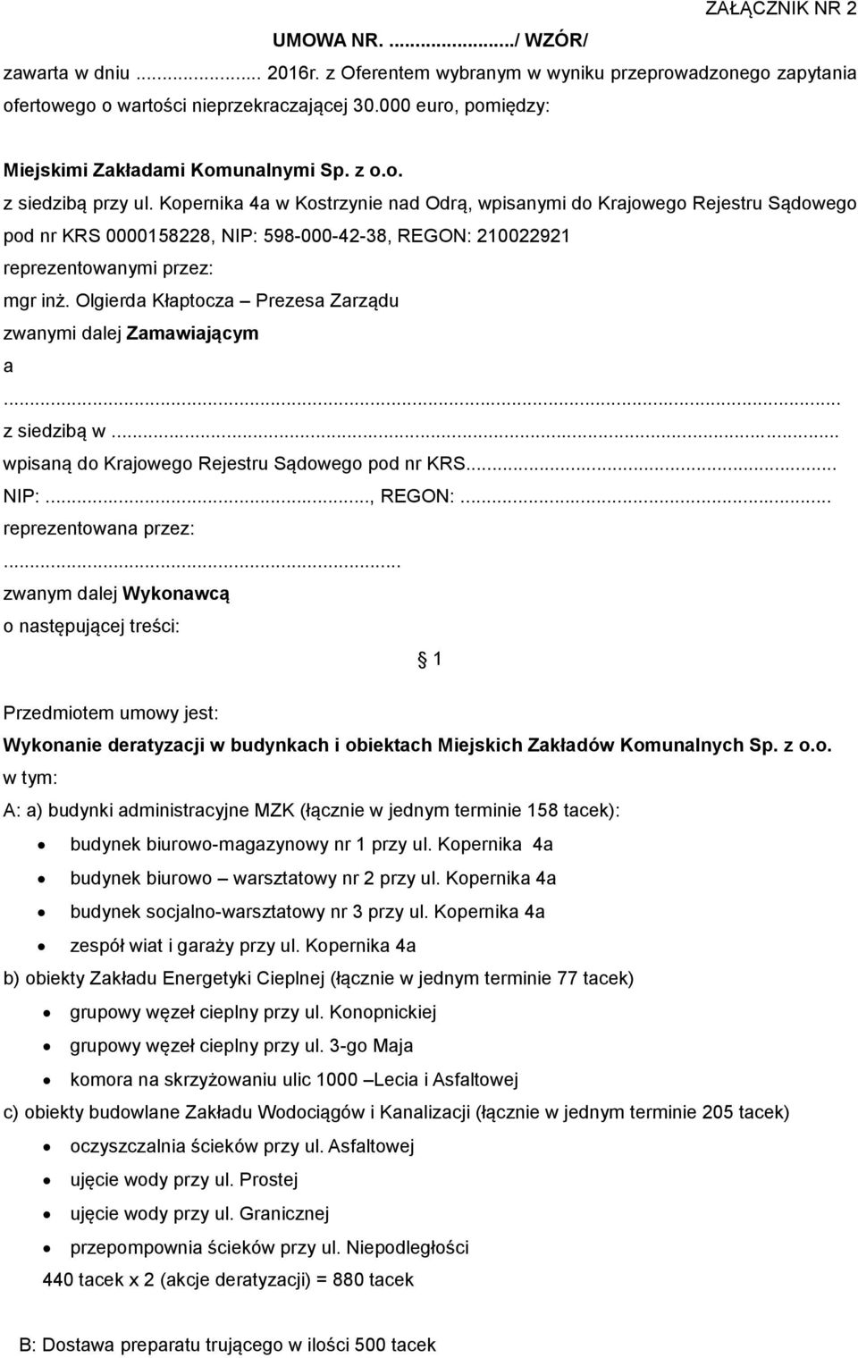 Kopernika 4a w Kostrzynie nad Odrą, wpisanymi do Krajowego Rejestru Sądowego pod nr KRS 0000158228, NIP: 598-000-42-38, REGON: 210022921 reprezentowanymi przez: mgr inż.