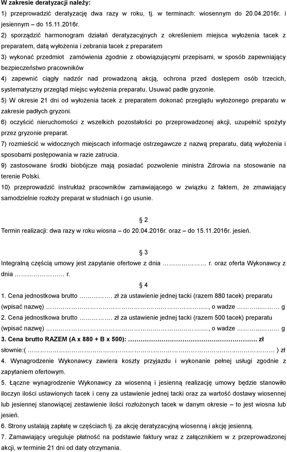 2) sporządzić harmonogram działań deratyzacyjnych z określeniem miejsca wyłożenia tacek z preparatem, datą wyłożenia i zebrania tacek z preparatem 3) wykonać przedmiot zamówienia zgodnie z