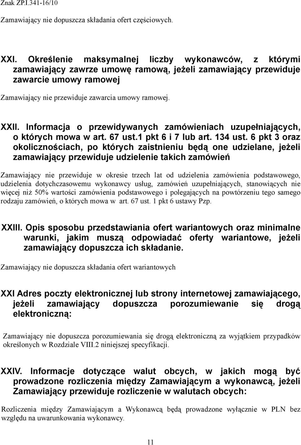 Informacja o przewidywanych zamówieniach uzupełniających, o których mowa w art. 67 ust.1 pkt 6 i 7 lub art. 134 ust.