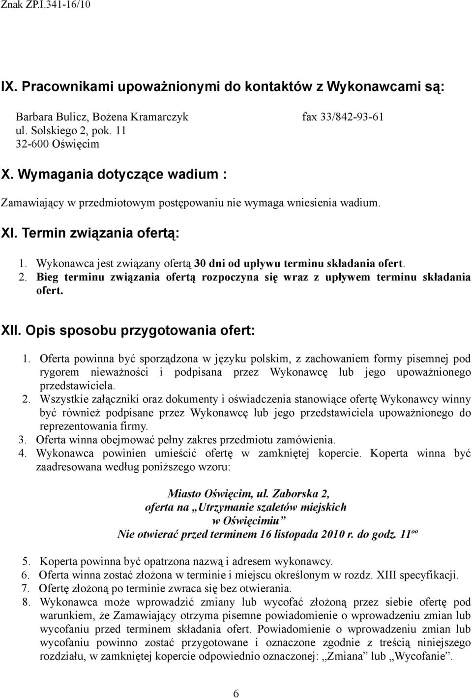 Wykonawca jest związany ofertą 30 dni od upływu terminu składania ofert. 2. Bieg terminu związania ofertą rozpoczyna się wraz z upływem terminu składania ofert. XII.