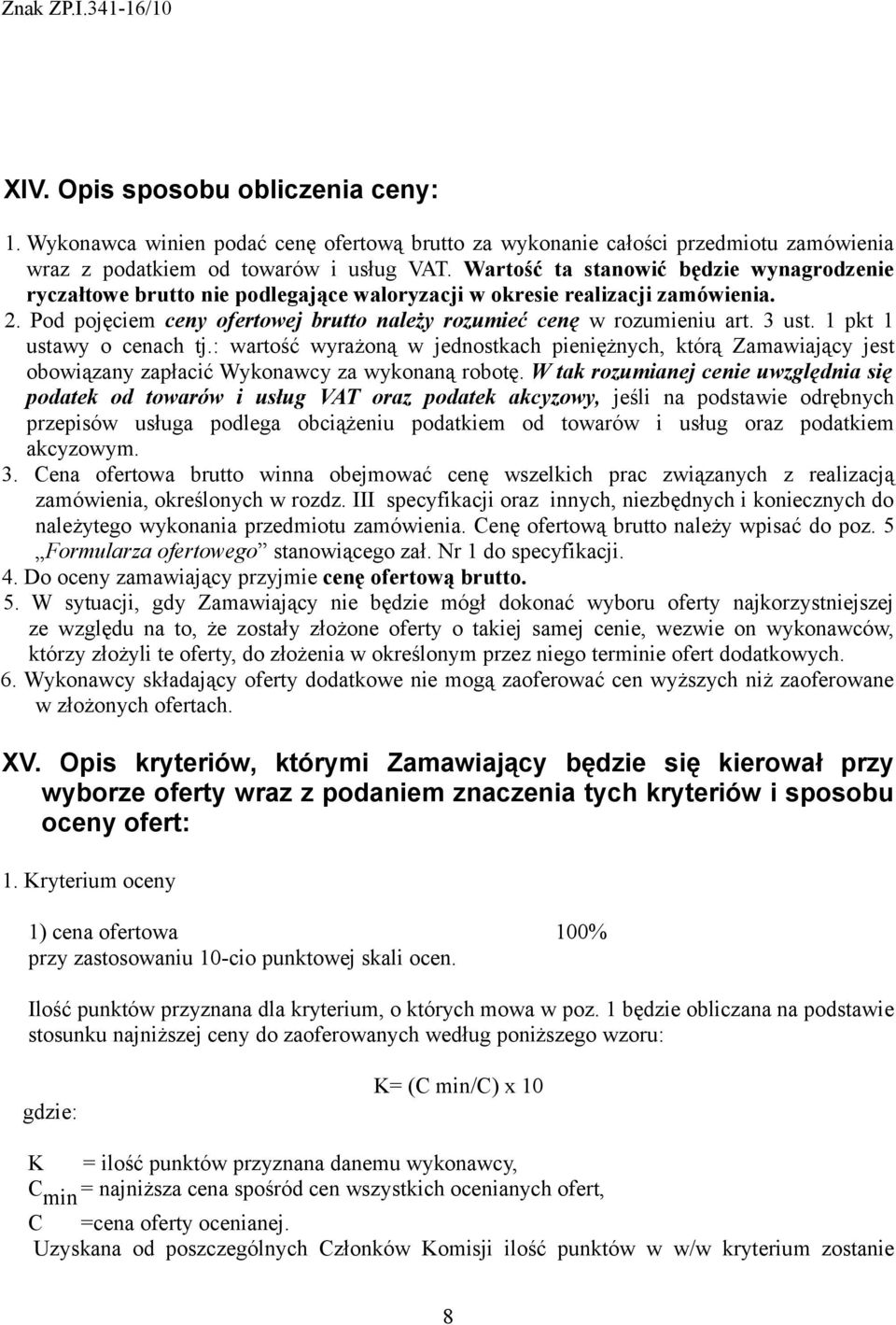 3 ust. 1 pkt 1 ustawy o cenach tj.: wartość wyrażoną w jednostkach pieniężnych, którą Zamawiający jest obowiązany zapłacić Wykonawcy za wykonaną robotę.