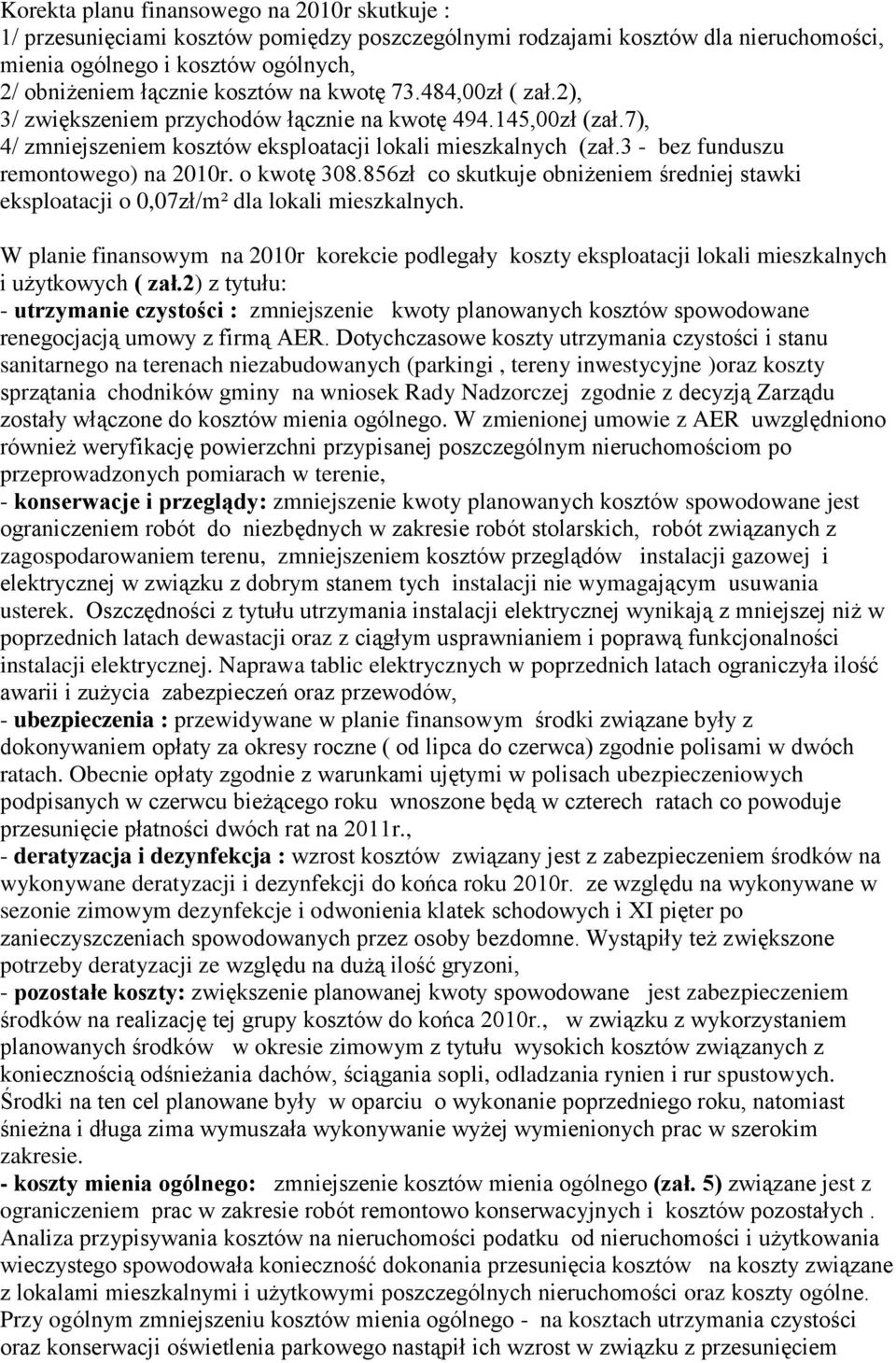 o kwotę 308.856zł co skutkuje obniżeniem średniej stawki eksploatacji o 0,07zł/m² dla lokali mieszkalnych.