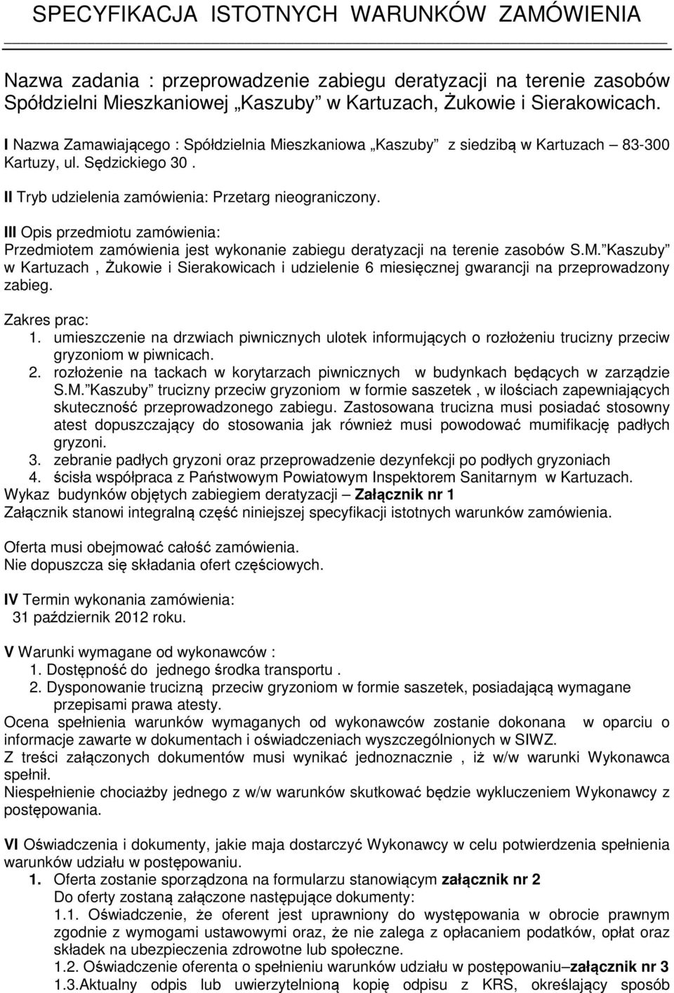 III Opis przedmiotu zamówienia: Przedmiotem zamówienia jest wykonanie zabiegu deratyzacji na terenie zasobów S.M.