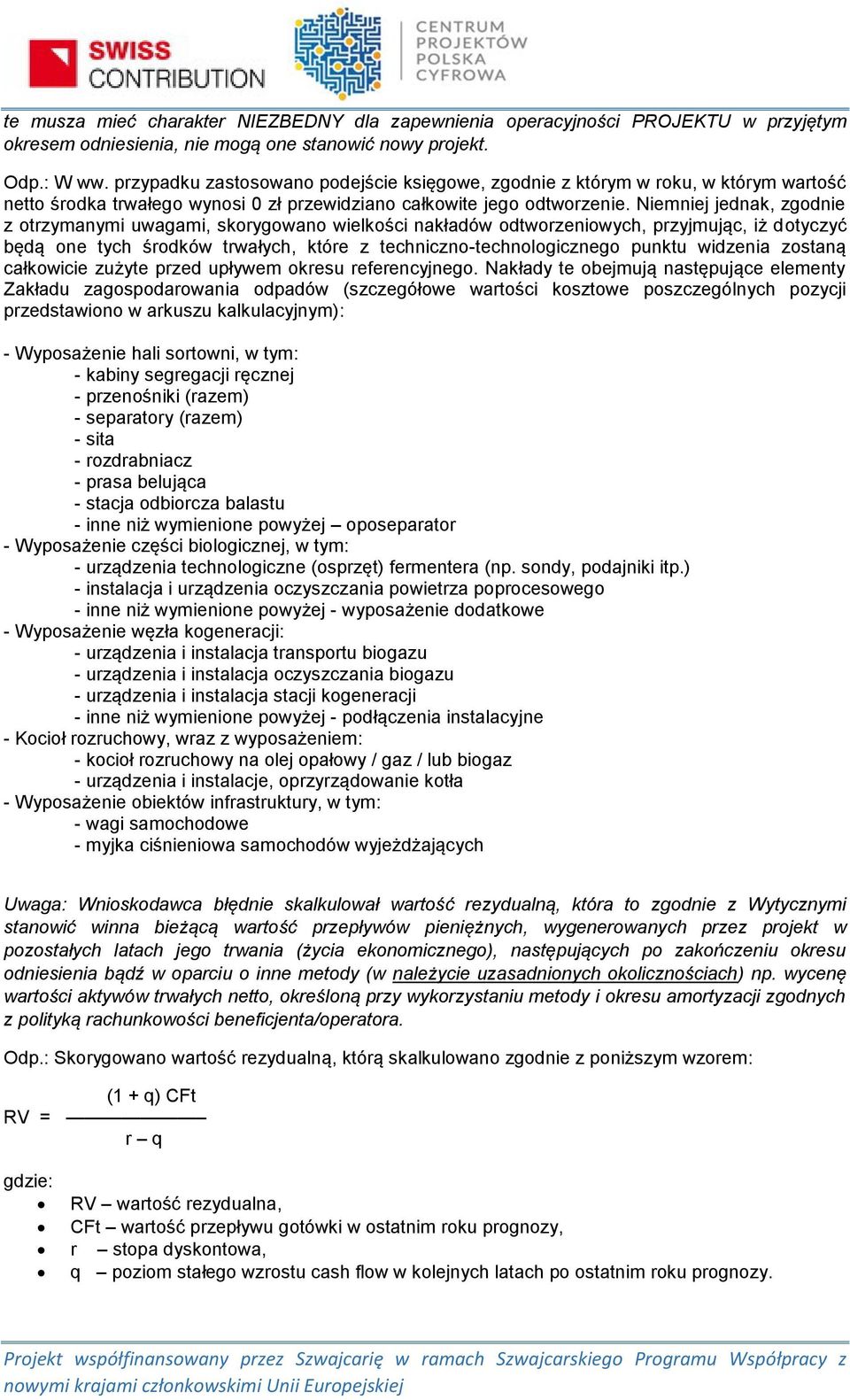 Niemniej jednak, zgodnie z otrzymanymi uwagami, skorygowano wielkości nakładów odtworzeniowych, przyjmując, iż dotyczyć będą one tych środków trwałych, które z techniczno-technologicznego punktu