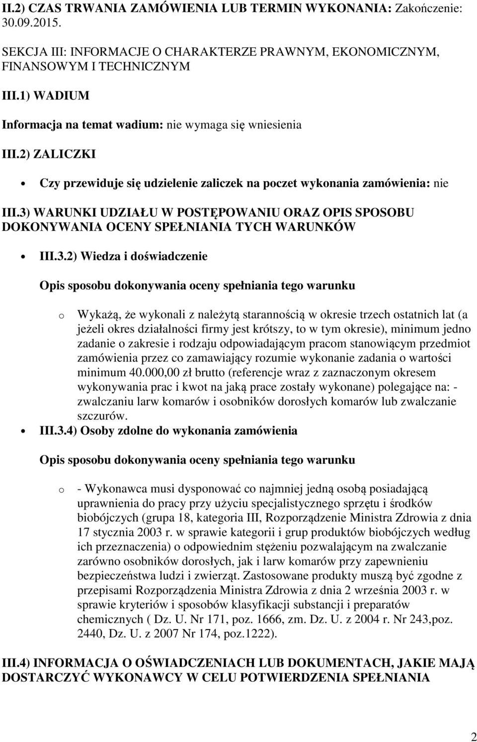 3) WARUNKI UDZIAŁU W POSTĘPOWANIU ORAZ OPIS SPOSOBU DOKONYWANIA OCENY SPEŁNIANIA TYCH WARUNKÓW III.3.2) Wiedza i doświadczenie Opis sposobu dokonywania oceny spełniania tego warunku o Wykażą, że