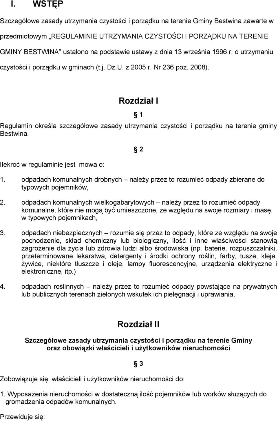 Rozdział I 1 Regulamin określa szczegółowe zasady utrzymania czystości i porządku na terenie gminy Bestwina. Ilekroć w regulaminie jest mowa o: 1.