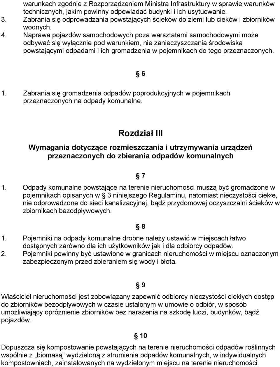 Naprawa pojazdów samochodowych poza warsztatami samochodowymi może odbywać się wyłącznie pod warunkiem, nie zanieczyszczania środowiska powstającymi odpadami i ich gromadzenia w pojemnikach do tego