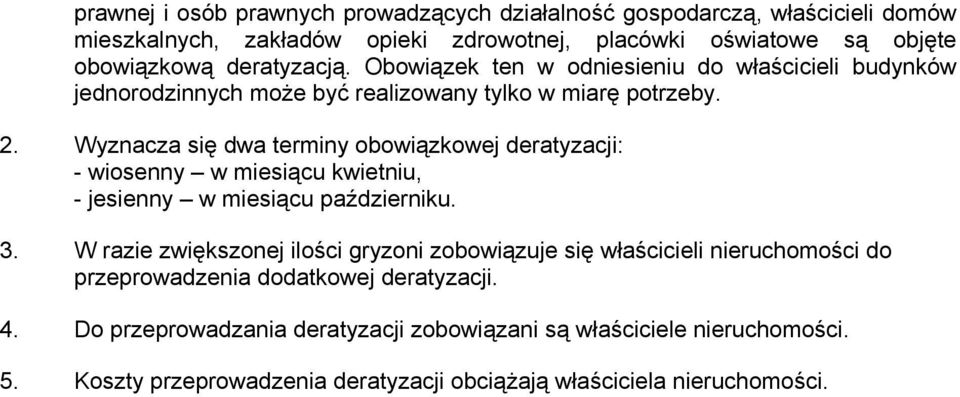 Wyznacza się dwa terminy obowiązkowej deratyzacji: - wiosenny w miesiącu kwietniu, - jesienny w miesiącu październiku. 3.