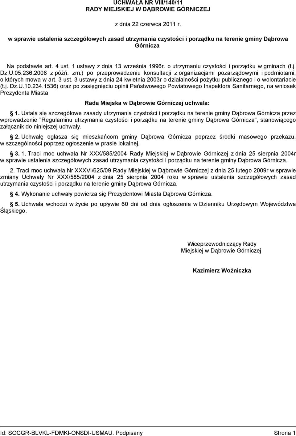 o utrzymaniu czystości i porządku w gminach (t.j. Dz.U.05.236.2008 z późń. zm.) po przeprowadzeniu konsultacji z organizacjami pozarządowymi i podmiotami, o których mowa w art. 3 ust.