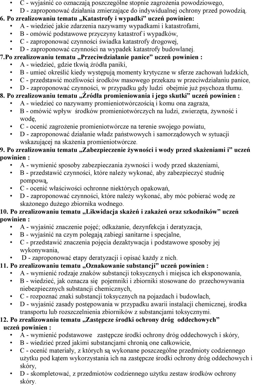 czynności świadka katastrofy drogowej, D - zaproponować czynności na wypadek katastrofy budowlanej. 7.
