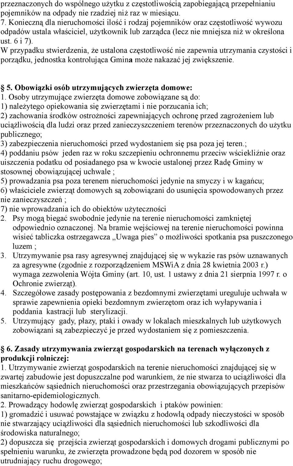 W przypadku stwierdzenia, że ustalona częstotliwość nie zapewnia utrzymania czystości i porządku, jednostka kontrolująca Gmina może nakazać jej zwiększenie. 5.