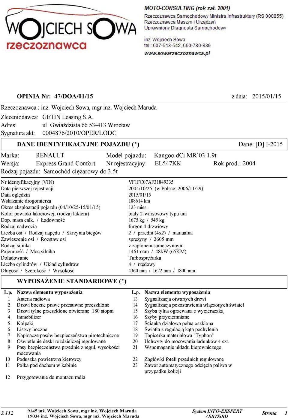 9t Wersja: Express Grand Confort Nr rejestracyjny: EL547KK Rok prod.: 2004 Rodzaj pojazdu: Samochód ciężarowy do 3.