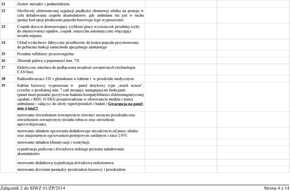 mijania, 24 Układ wydechowy fabrycznie przedłużony do końca pojazdu przystosowany do pełnienia funkcji samochodu specjalnego sanitarnego 25 Przednie reflektory przeciwmgielne 26 Zbiornik paliwa o