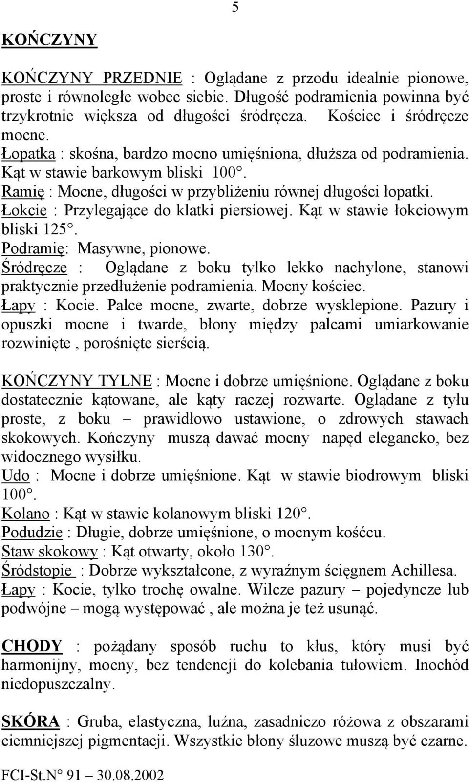 Łokcie : Przylegające do klatki piersiowej. Kąt w stawie łokciowym bliski 125. Podramię: Masywne, pionowe.