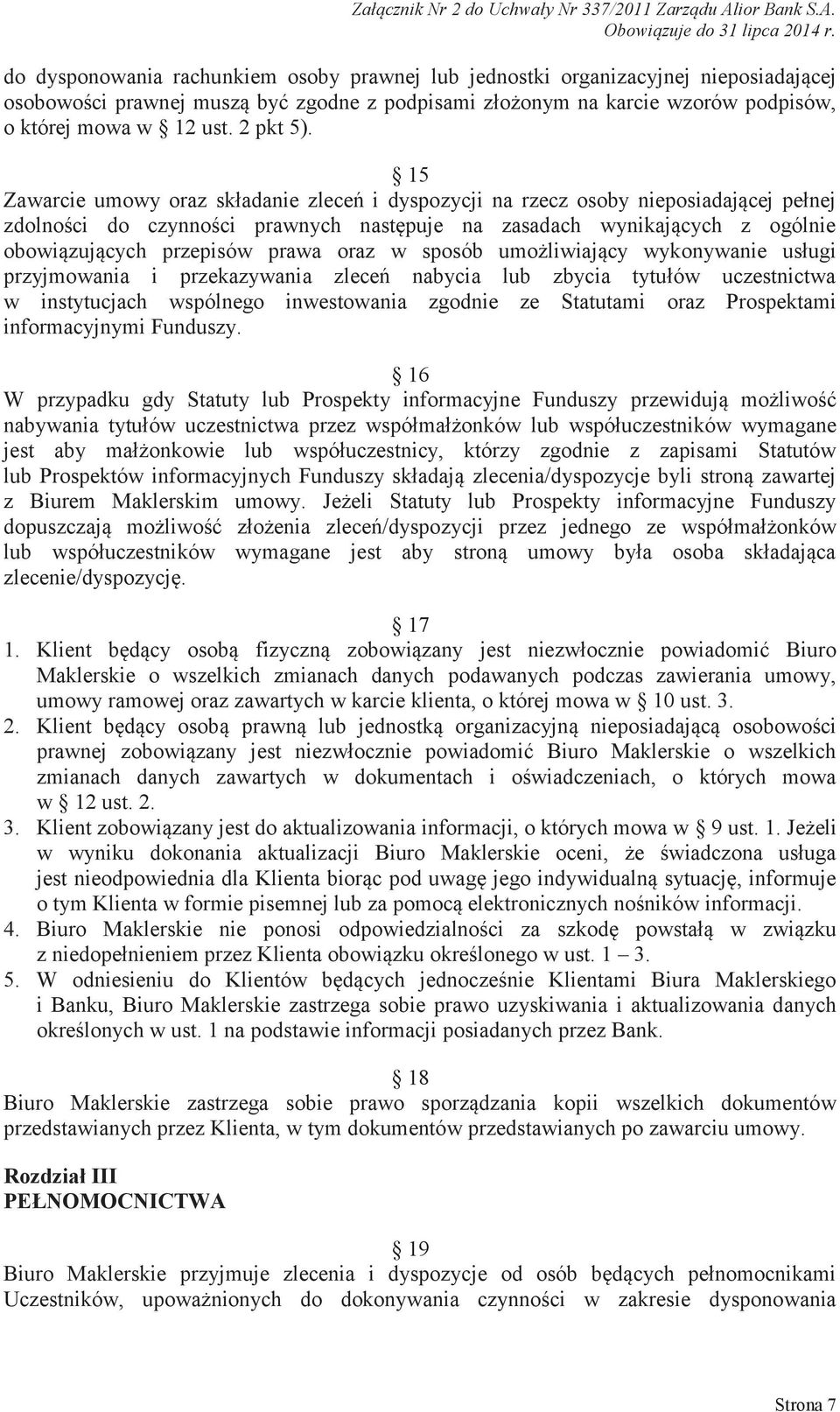 15 Zawarcie umowy oraz składanie zleceń i dyspozycji na rzecz osoby nieposiadającej pełnej zdolności do czynności prawnych następuje na zasadach wynikających z ogólnie obowiązujących przepisów prawa