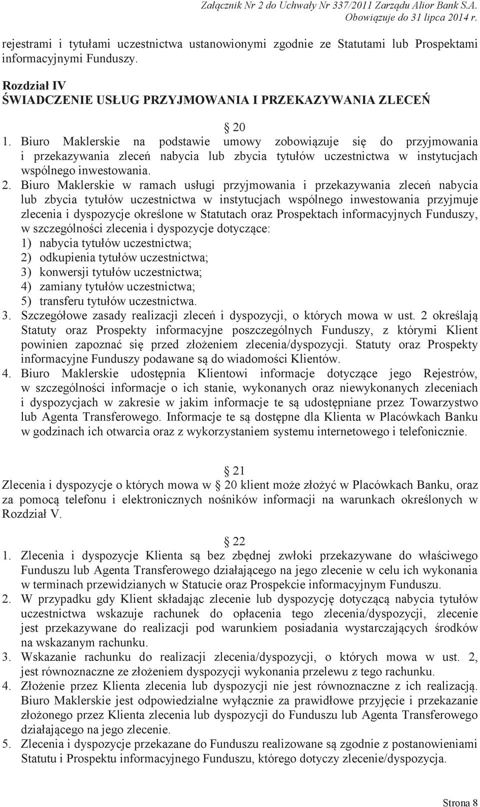 Biuro Maklerskie w ramach usługi przyjmowania i przekazywania zleceń nabycia lub zbycia tytułów uczestnictwa w instytucjach wspólnego inwestowania przyjmuje zlecenia i dyspozycje określone w