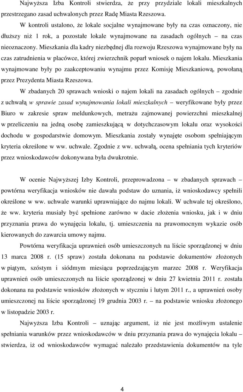 Mieszkania dla kadry niezbędnej dla rozwoju Rzeszowa wynajmowane były na czas zatrudnienia w placówce, której zwierzchnik poparł wniosek o najem lokalu.