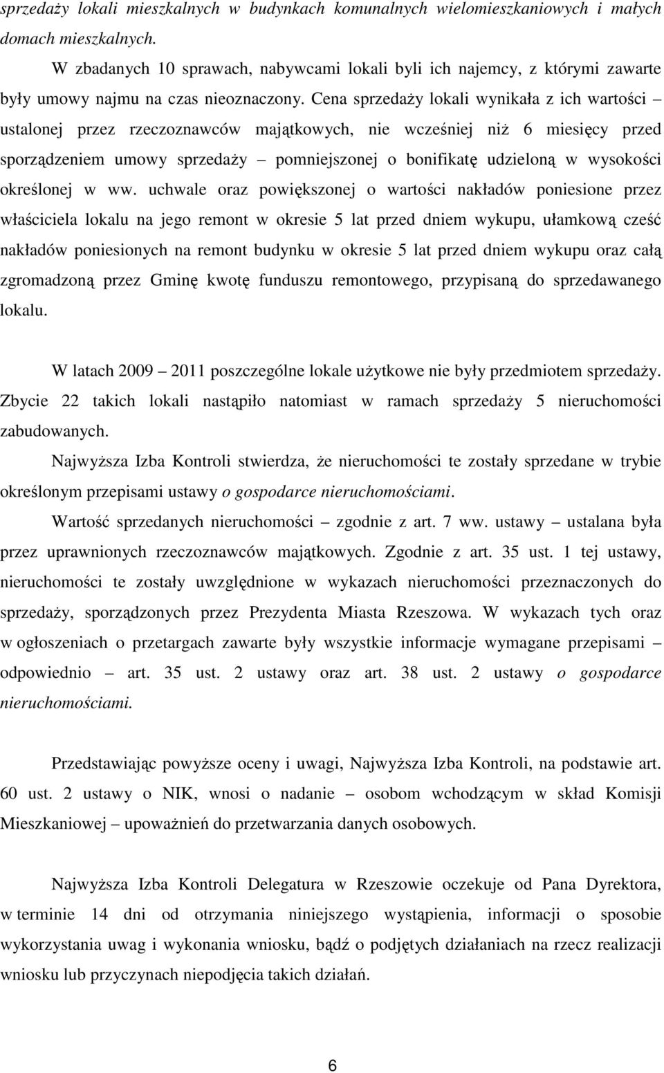 Cena sprzedaży lokali wynikała z ich wartości ustalonej przez rzeczoznawców majątkowych, nie wcześniej niż 6 miesięcy przed sporządzeniem umowy sprzedaży pomniejszonej o bonifikatę udzieloną w