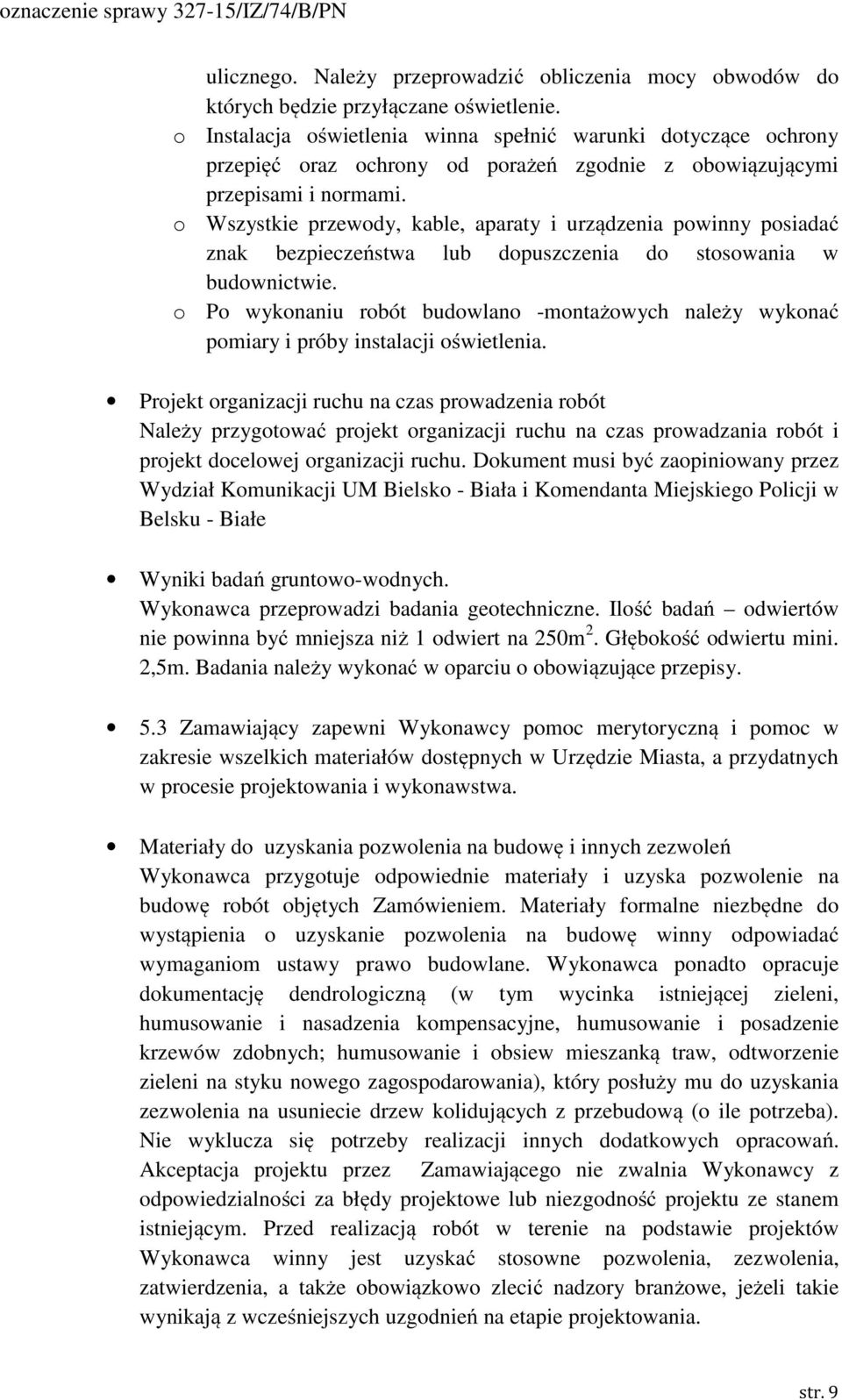 o Wszystkie przewody, kable, aparaty i urządzenia powinny posiadać znak bezpieczeństwa lub dopuszczenia do stosowania w budownictwie.