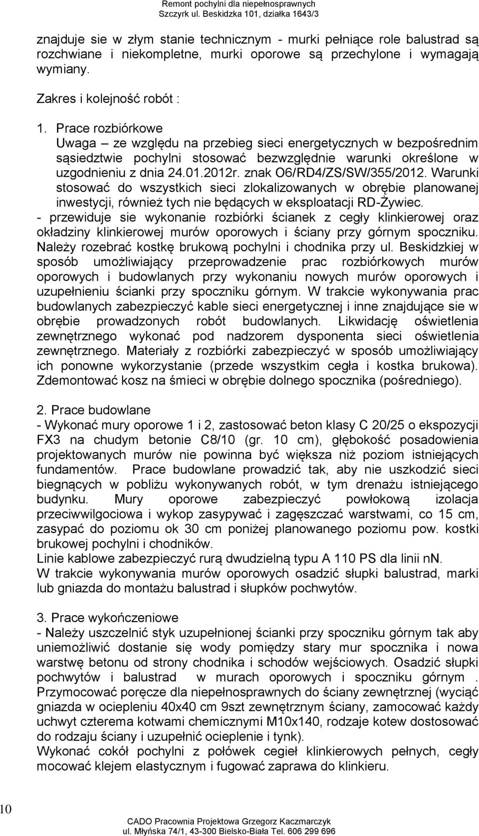 znak O6/RD4/ZS/SW/355/2012. Warunki stosować do wszystkich sieci zlokalizowanych w obrębie planowanej inwestycji, również tych nie będących w eksploatacji RD-Żywiec.