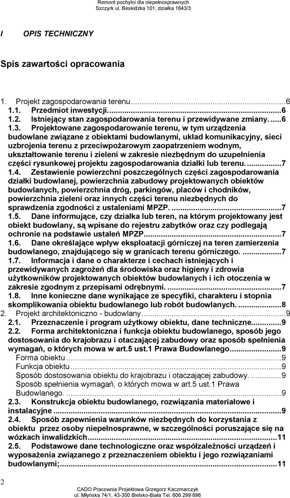 terenu i zieleni w zakresie niezbędnym do uzupełnienia części rysunkowej projektu zagospodarowania działki lub terenu.... 7 1.4.