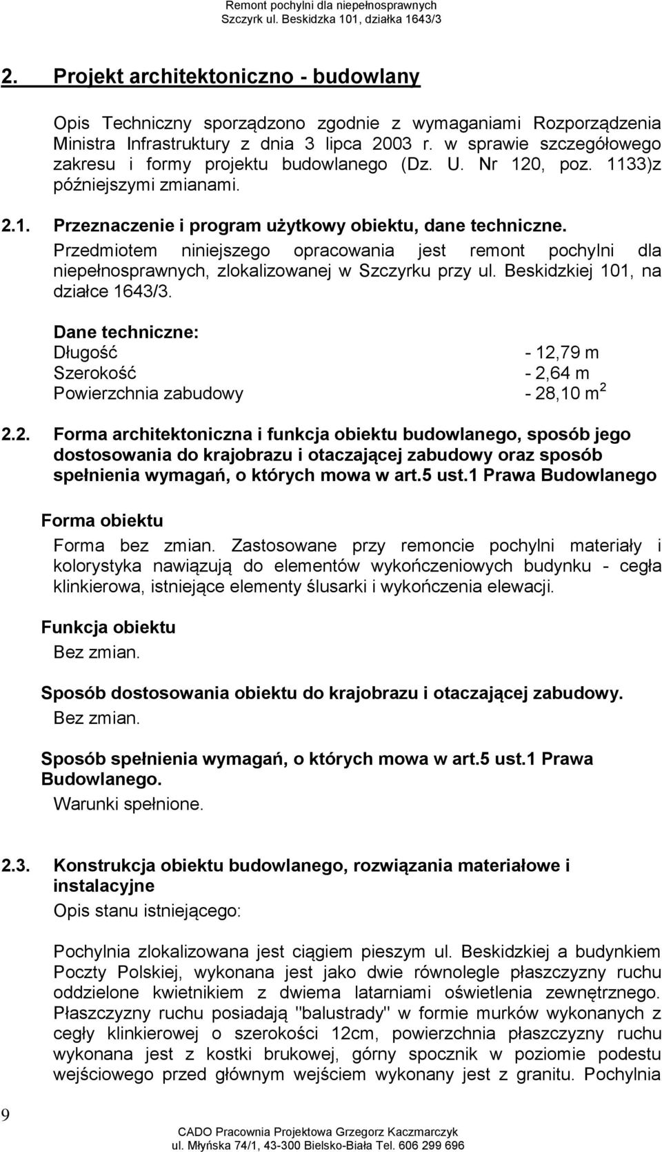 Przedmiotem niniejszego opracowania jest remont pochylni dla niepełnosprawnych, zlokalizowanej w Szczyrku przy ul. Beskidzkiej 101, na działce 1643/3.