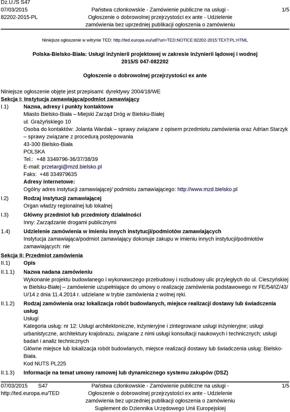 Niniejsze ogłoszenie objęte jest przepisami: dyrektywy 2004/18/WE Sekcja I: Instytucja zamawiająca/podmiot zamawiający I.