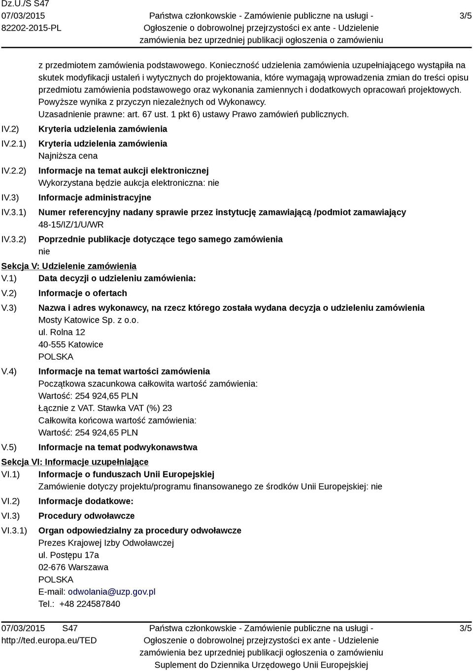 podstawowego oraz wykonania zamiennych i dodatkowych opracowań projektowych. Powyższe wynika z przyczyn niezależnych od Wykonawcy. Uzasadnienie prawne: art. 67 ust.