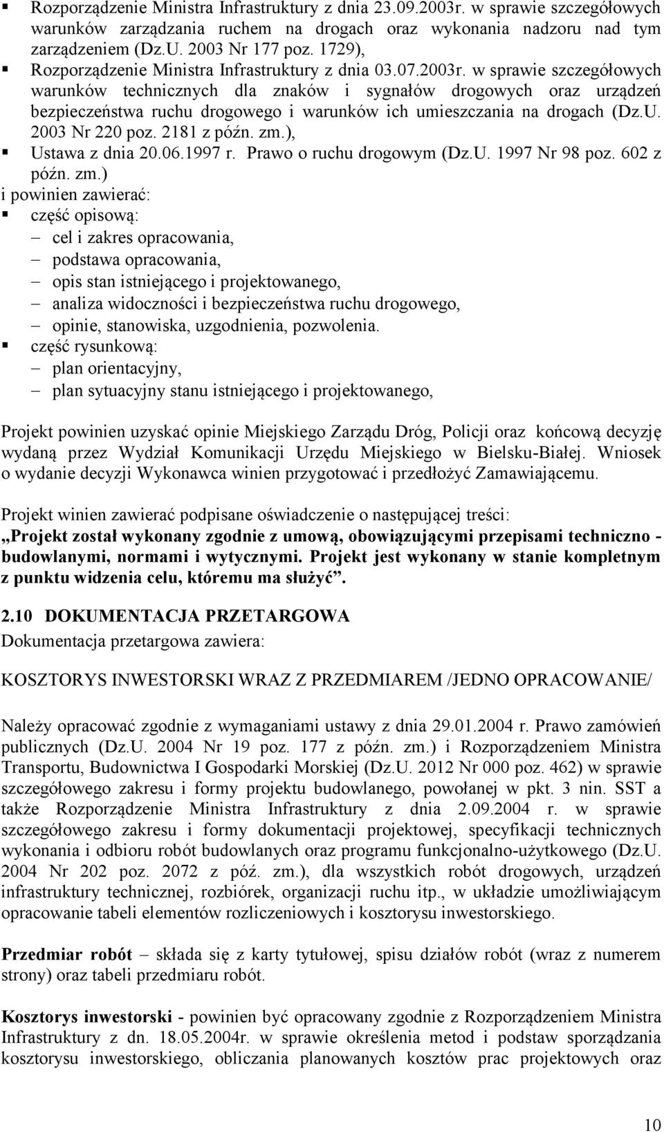 w sprawie szczegółowych warunków technicznych dla znaków i sygnałów drogowych oraz urządzeń bezpieczeństwa ruchu drogowego i warunków ich umieszczania na drogach (Dz.U. 2003 Nr 220 poz. 2181 z późn.