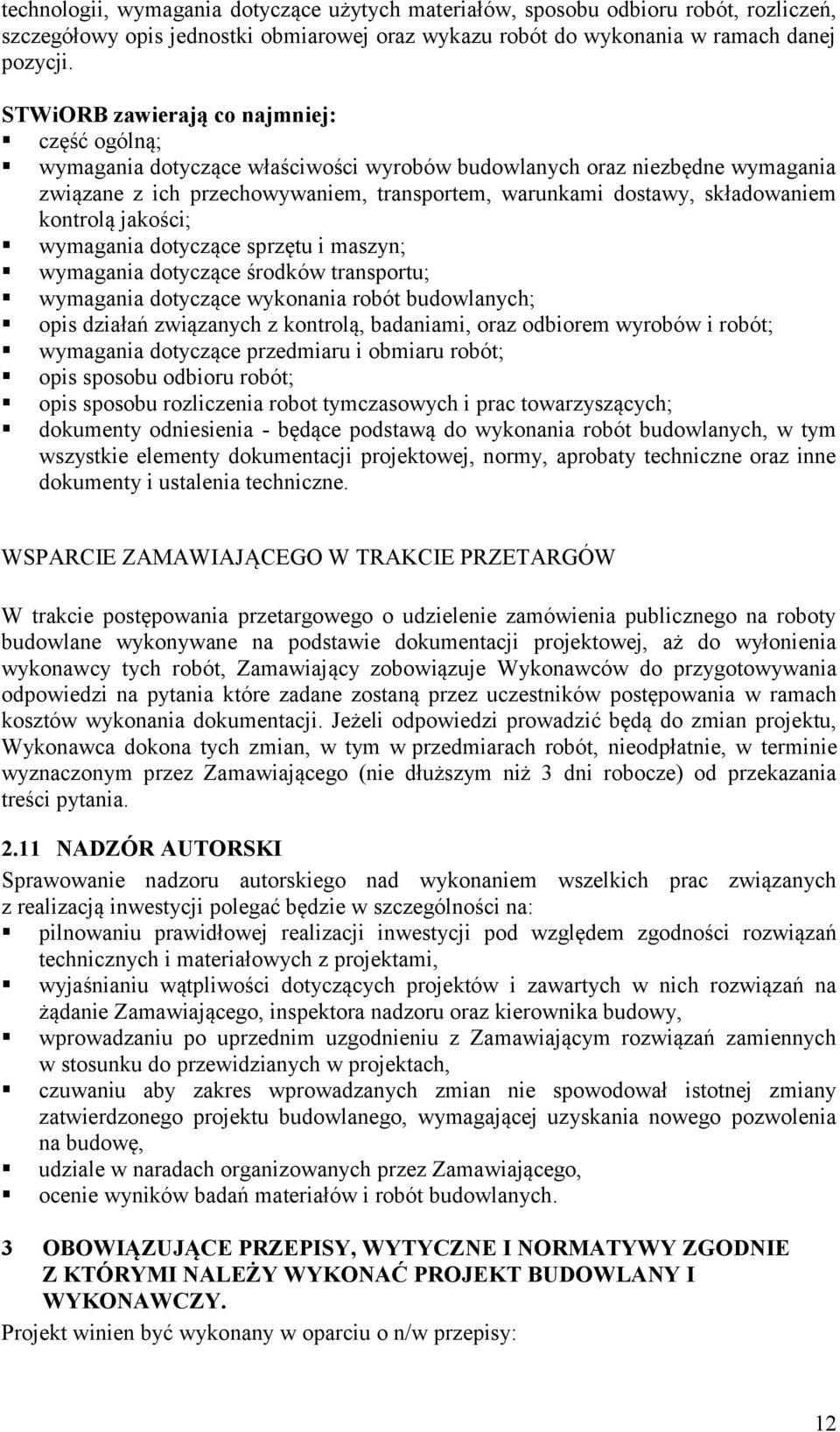 kontrolą jakości; wymagania dotyczące sprzętu i maszyn; wymagania dotyczące środków transportu; wymagania dotyczące wykonania robót budowlanych; opis działań związanych z kontrolą, badaniami, oraz