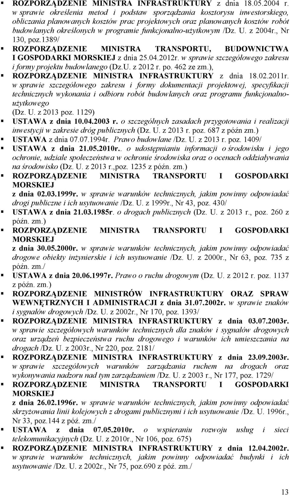 funkcjonalno-użytkowym /Dz. U. z 2004r., Nr 130, poz.1389/ ROZPORZĄDZENIE MINISTRA TRANSPORTU, BUDOWNICTWA I GOSPODARKI MORSKIEJ z dnia 25.04.2012r.