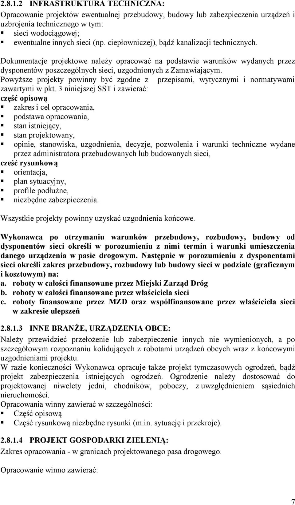 Powyższe projekty powinny być zgodne z przepisami, wytycznymi i normatywami zawartymi w pkt.