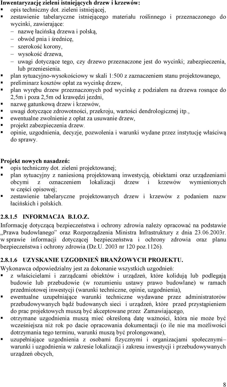 wysokość drzewa, uwagi dotyczące tego, czy drzewo przeznaczone jest do wycinki; zabezpieczenia, lub przeniesienia.