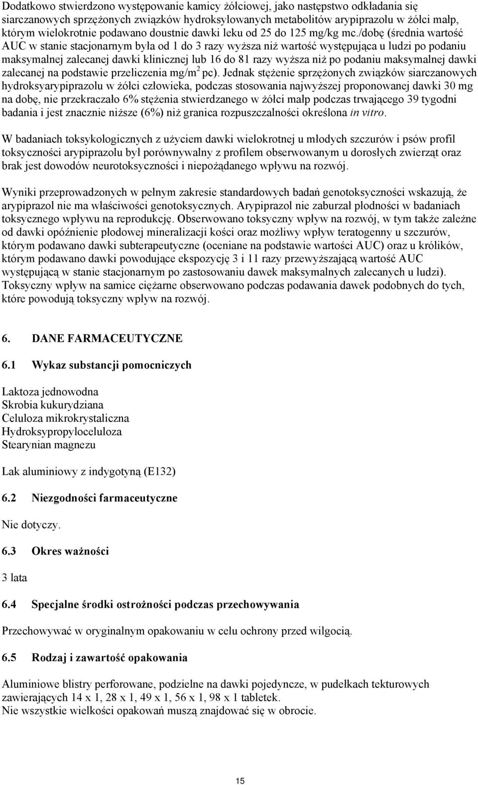 /dobę (średnia wartość AUC w stanie stacjonarnym była od 1 do 3 razy wyższa niż wartość występująca u ludzi po podaniu maksymalnej zalecanej dawki klinicznej lub 16 do 81 razy wyższa niż po podaniu