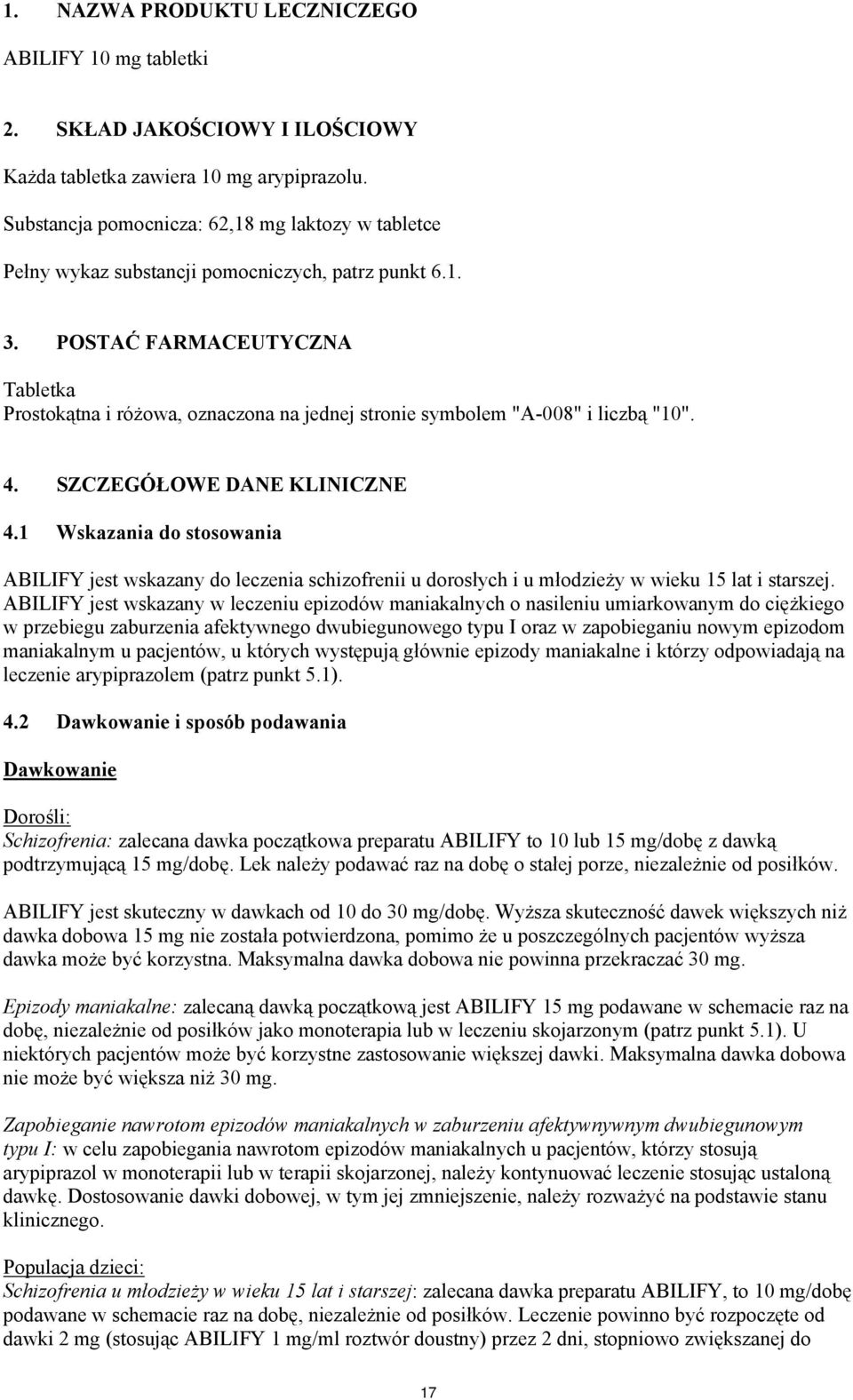 POSTAĆ FARMACEUTYCZNA Tabletka Prostokątna i różowa, oznaczona na jednej stronie symbolem "A-008" i liczbą "10". 4. SZCZEGÓŁOWE DANE KLINICZNE 4.