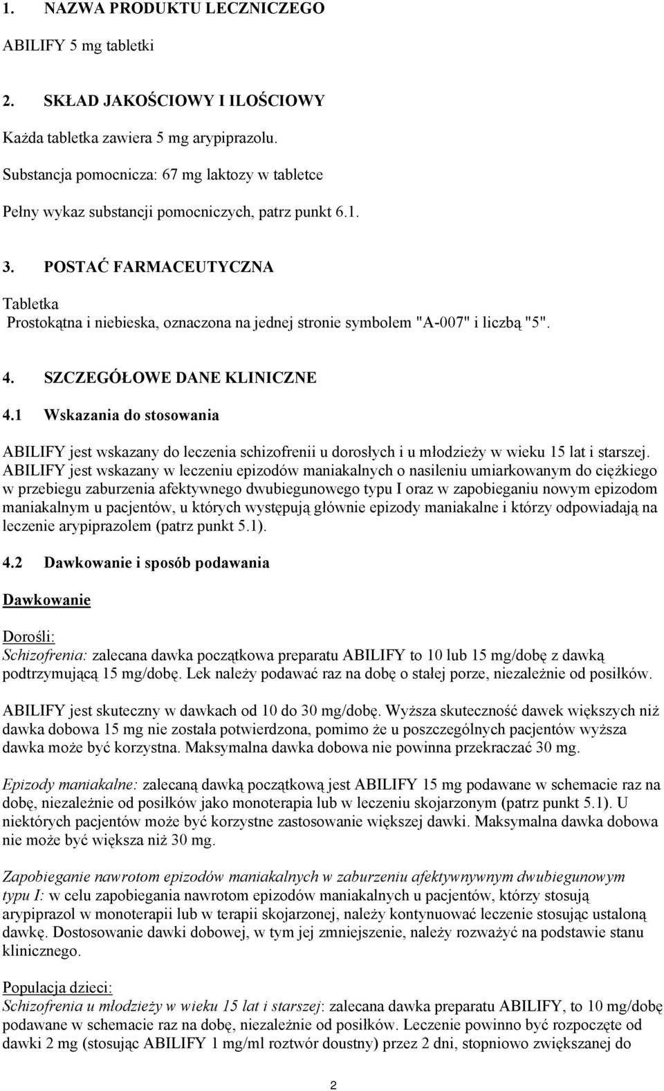 POSTAĆ FARMACEUTYCZNA Tabletka Prostokątna i niebieska, oznaczona na jednej stronie symbolem "A-007" i liczbą "5". 4. SZCZEGÓŁOWE DANE KLINICZNE 4.