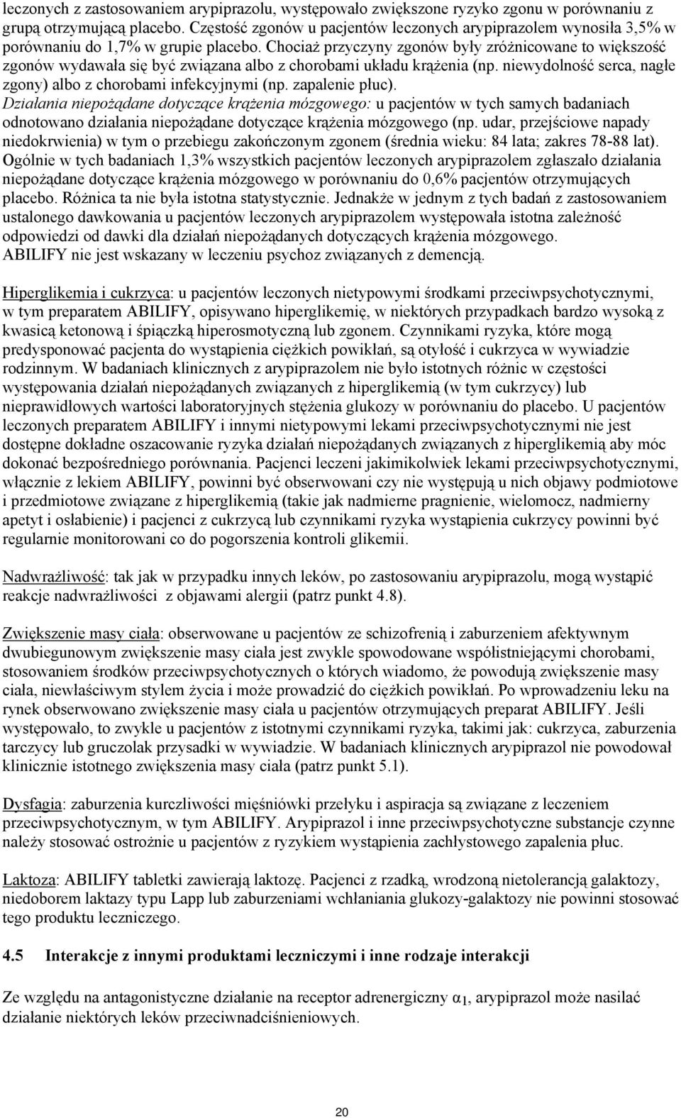 Chociaż przyczyny zgonów były zróżnicowane to większość zgonów wydawała się być związana albo z chorobami układu krążenia (np. niewydolność serca, nagłe zgony) albo z chorobami infekcyjnymi (np.