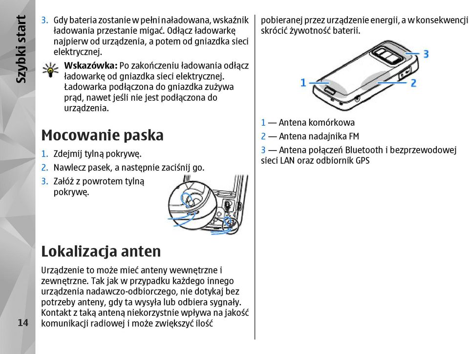 Zdejmij tylną pokrywę. 2. Nawlecz pasek, a następnie zaciśnij go. 3. Załóż z powrotem tylną pokrywę. pobieranej przez urządzenie energii, a w konsekwencji skrócić żywotność baterii.