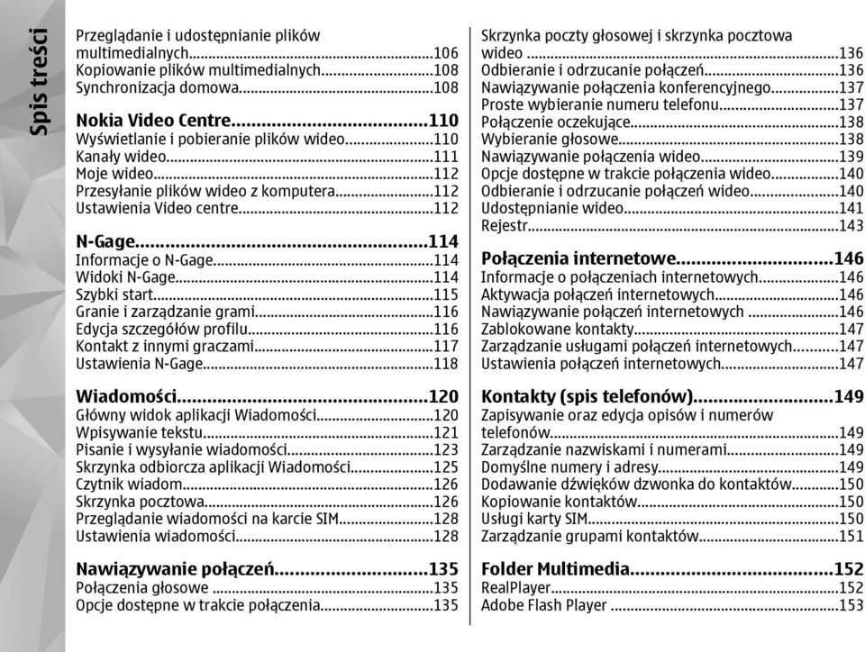 ..115 Granie i zarządzanie grami...116 Edycja szczegółów profilu...116 Kontakt z innymi graczami...117 Ustawienia N-Gage...118 Wiadomości...120 Główny widok aplikacji Wiadomości...120 Wpisywanie tekstu.