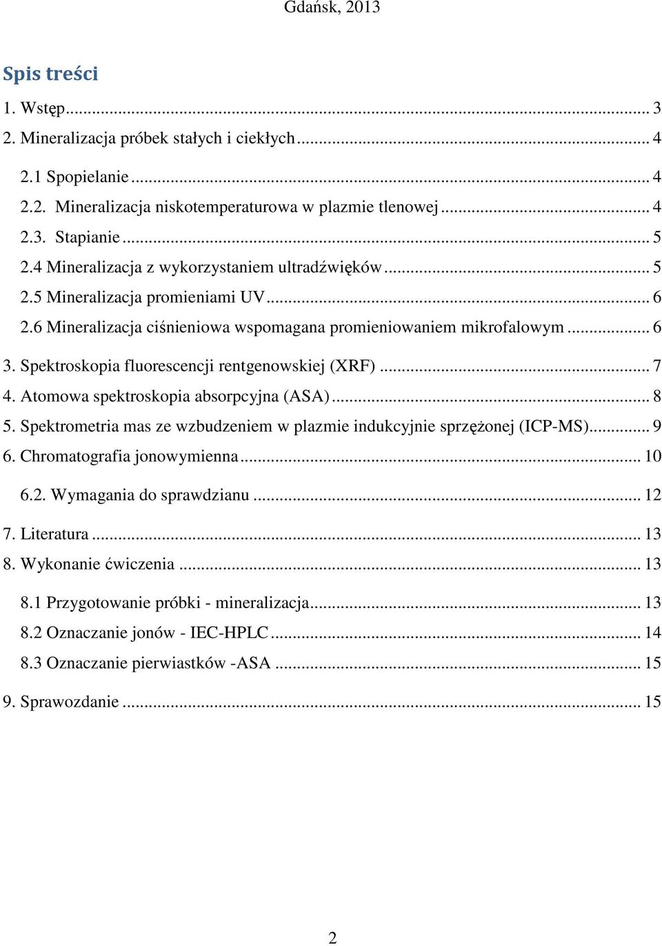 Spektroskopia fluorescencji rentgenowskiej (XRF)... 7 4. Atomowa spektroskopia absorpcyjna (ASA)... 8 5. Spektrometria mas ze wzbudzeniem w plazmie indukcyjnie sprzężonej (ICP-MS)... 9 6.