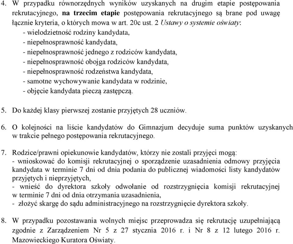 2 Ustawy o systemie oświaty: - wielodzietność rodziny kandydata, - niepełnosprawność kandydata, - niepełnosprawność jednego z rodziców kandydata, - niepełnosprawność obojga rodziców kandydata, -