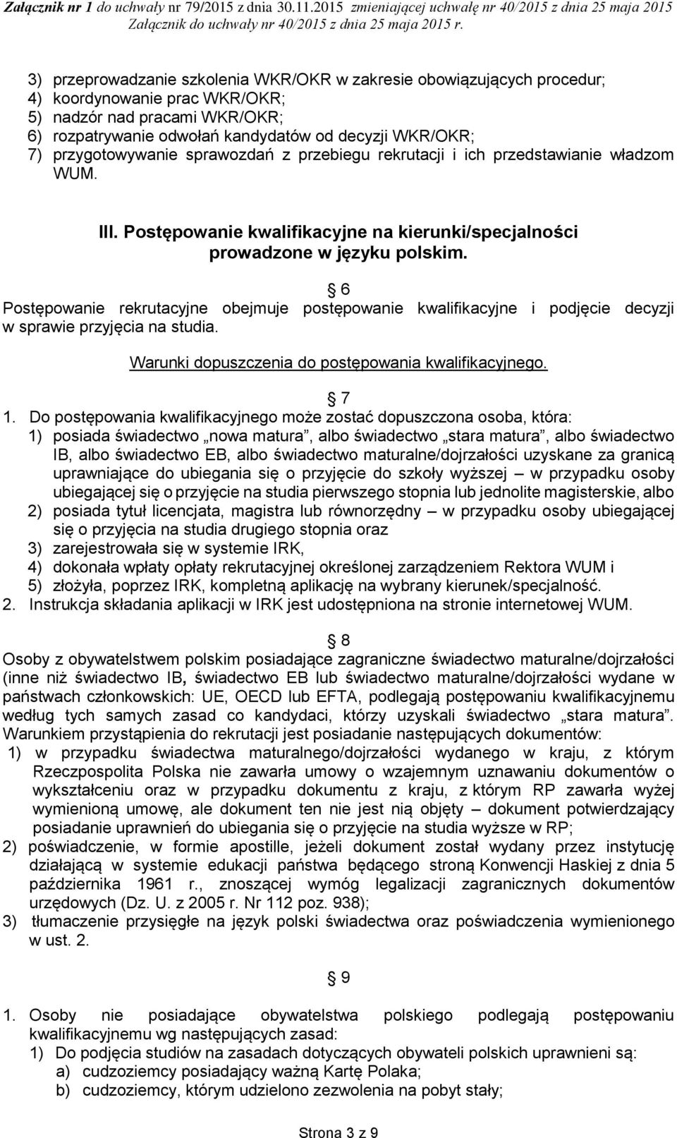 6 Postępowanie rekrutacyjne obejmuje postępowanie kwalifikacyjne i podjęcie decyzji w sprawie przyjęcia na studia. Warunki dopuszczenia do postępowania kwalifikacyjnego. 7 1.