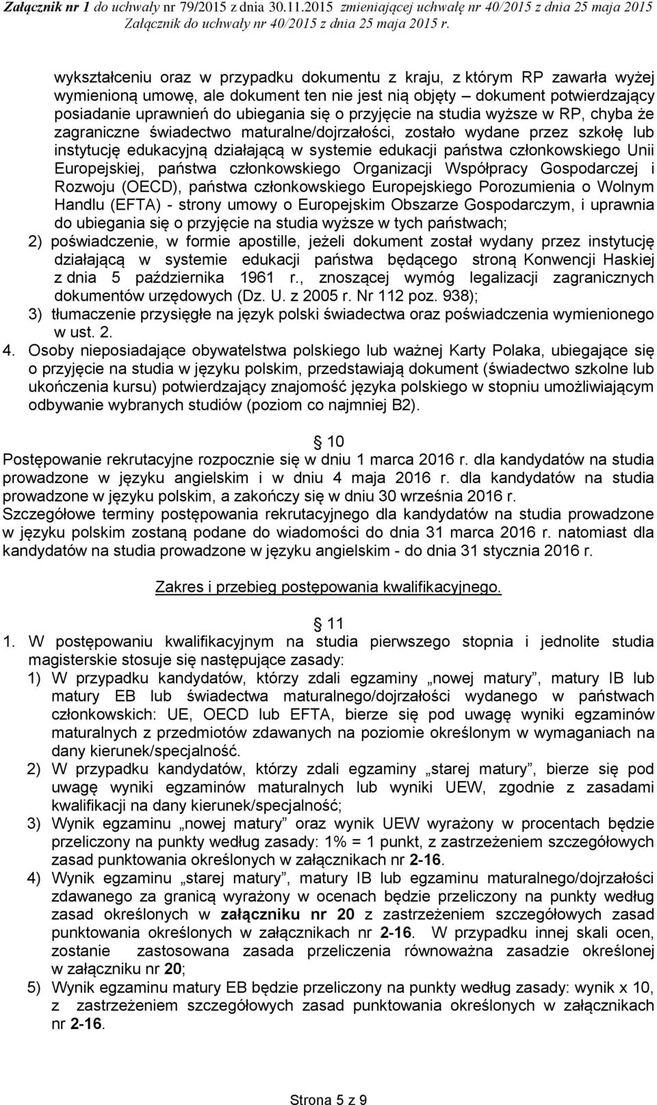 Unii Europejskiej, państwa członkowskiego Organizacji Współpracy Gospodarczej i Rozwoju (OECD), państwa członkowskiego Europejskiego Porozumienia o Wolnym Handlu (EFTA) - strony umowy o Europejskim