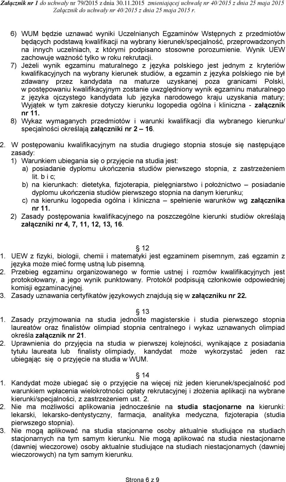 7) Jeżeli wynik egzaminu maturalnego z języka polskiego jest jednym z kryteriów kwalifikacyjnych na wybrany kierunek studiów, a egzamin z języka polskiego nie był zdawany przez kandydata na maturze