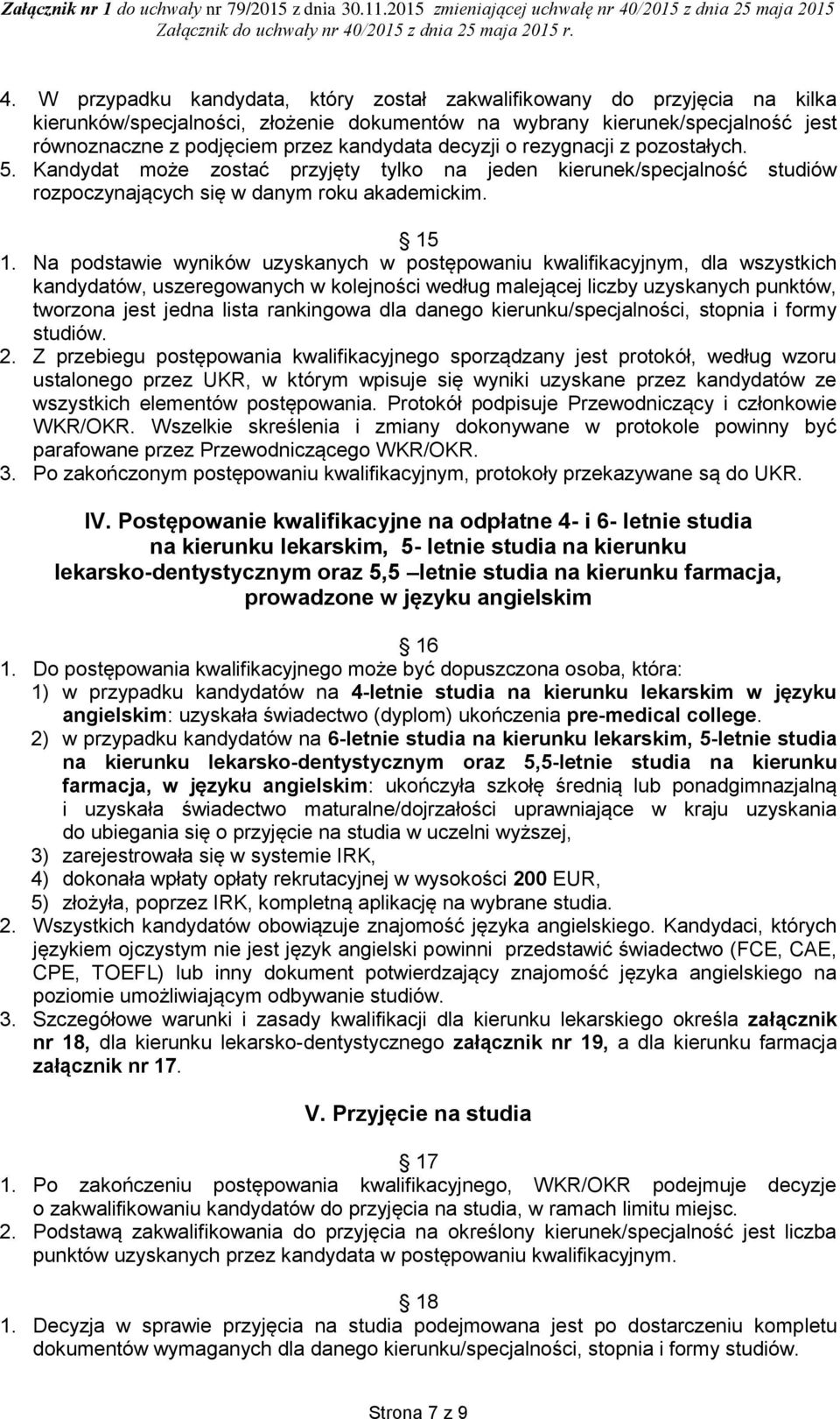 Na podstawie wyników uzyskanych w postępowaniu kwalifikacyjnym, dla wszystkich kandydatów, uszeregowanych w kolejności według malejącej liczby uzyskanych punktów, tworzona jest jedna lista rankingowa