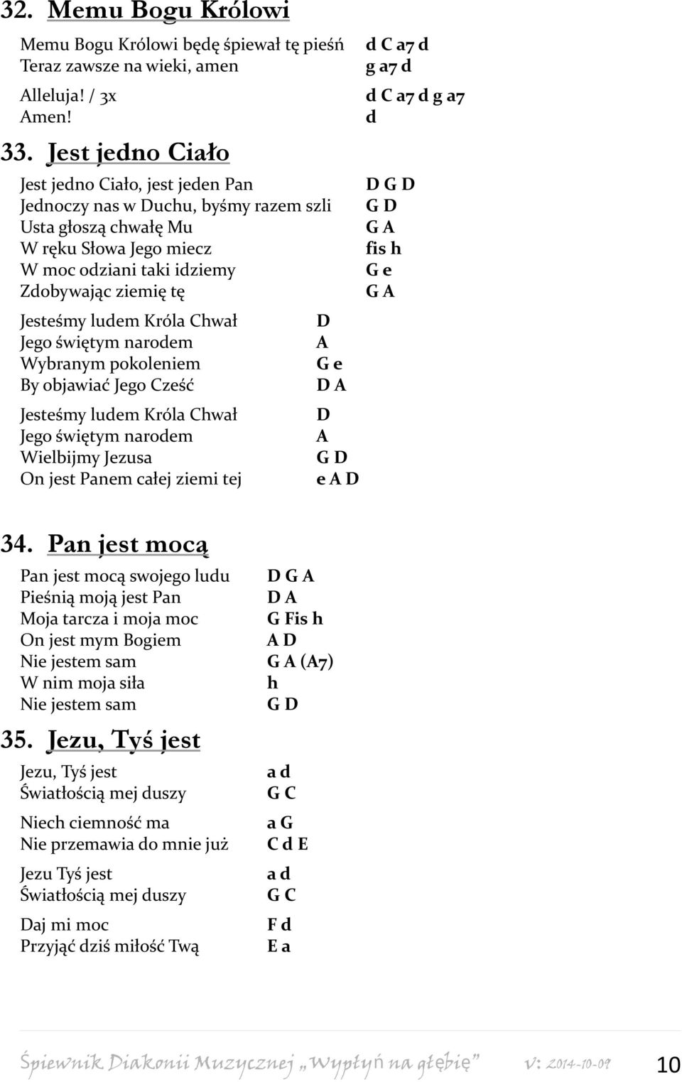 Króla Chwał D Jego świętym narodem A Wybranym pokoleniem G e By objawiać Jego Cześć D A Jesteśmy ludem Króla Chwał D Jego świętym narodem A Wielbijmy Jezusa G D On jest Panem całej ziemi tej e A D d